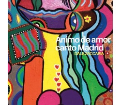 Animo de amor, canto Madrid di Dale Zaccaria,  2016,  Youcanprint