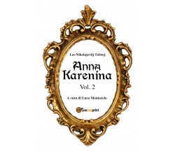 Anna Karenina Vol. 2,  di Lev Tolstoj, L. Montarolo,  2018,  Youcanprint