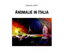 Anomalie in Italia di Gabriele Zaffiri,  2020,  Youcanprint