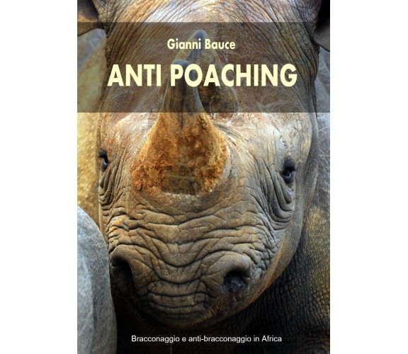 Anti Poaching di Gianni Bauce,  2020,  Youcanprint