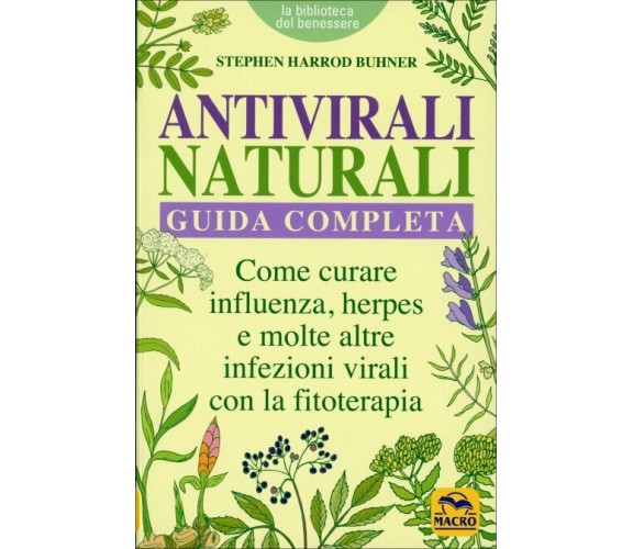 Antivirali naturali. Guida completa. Curare virus e infezioni con la fitoterapia