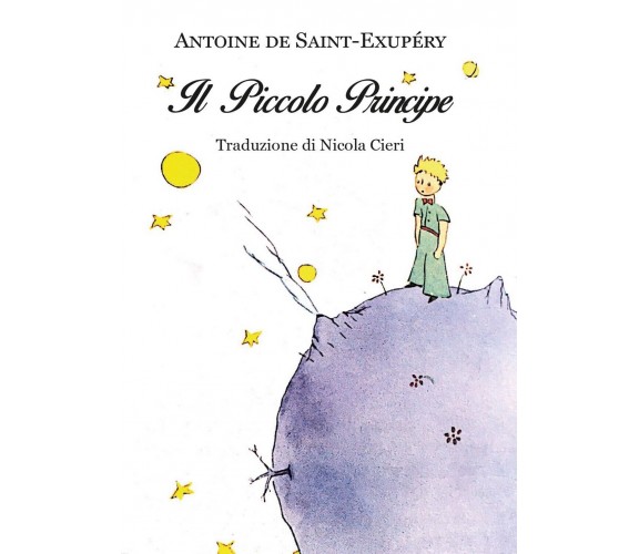 Antoine de Saint-Exupéry: Il piccolo principe - Traduzione di Nicola Cieri	