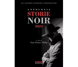 Antologia Storie Noir 2023 di Aa.vv., 2023, Kubera Edizioni