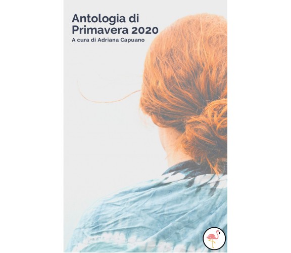 Antologia di primavera 2020 di A. Capuano,  2020,  Youcanprint