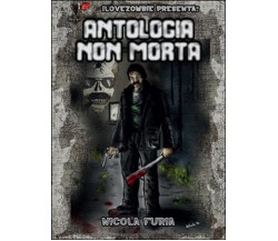 Antologia non morta	 di Nicola Furia,  2016,  Youcanprint