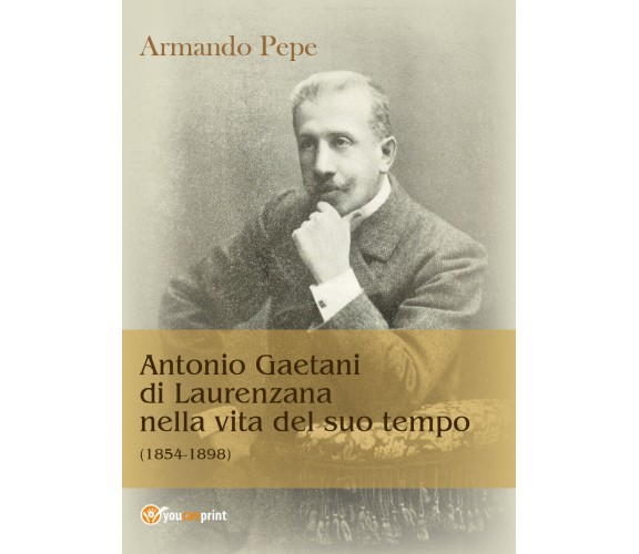 Antonio Gaetani di Laurenzana nella vita del suo tempo (1854-1898) - ER