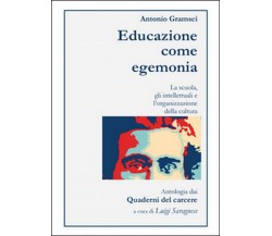 Antonio Gramsci. Educazione come egemonia, Luigi Saragnese,  2016