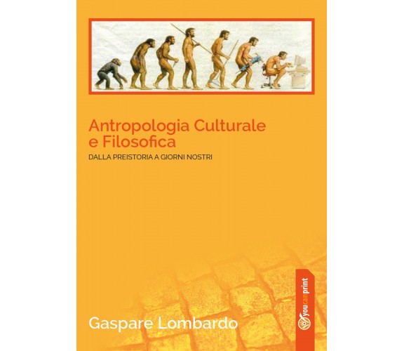 Antropologia culturale e filosofica. Dalla preistoria ai giorni nostri di Gaspar