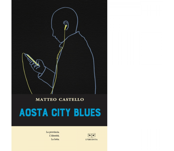 Aosta city blues. La provincia. L'identità. La lotta - Matteo Castello-2021