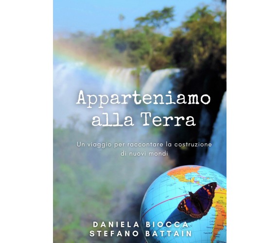 Apparteniamo alla Terra di Daniela Biocca, Stefano Battain,  2021,  Youcanprint