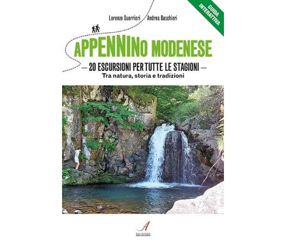 Appennino modenese. 20 escursioni per tutte le stagioni. Tra natura, storia e t