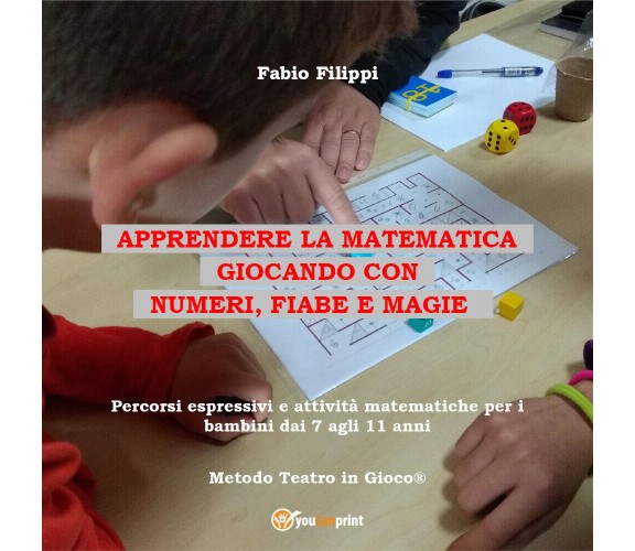 Apprendere la matematica giocando con numeri, fiabe e magie. Percorsi espressivi