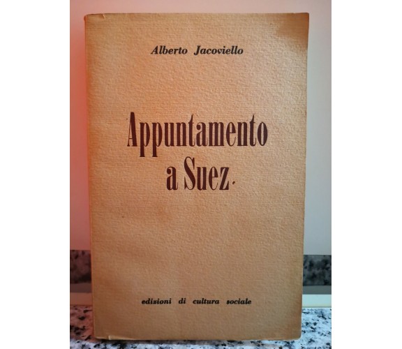 Appuntamento a Suez  di Jacoviello, Alberto,  1952,  Edizioni Di Cultura Socia-F