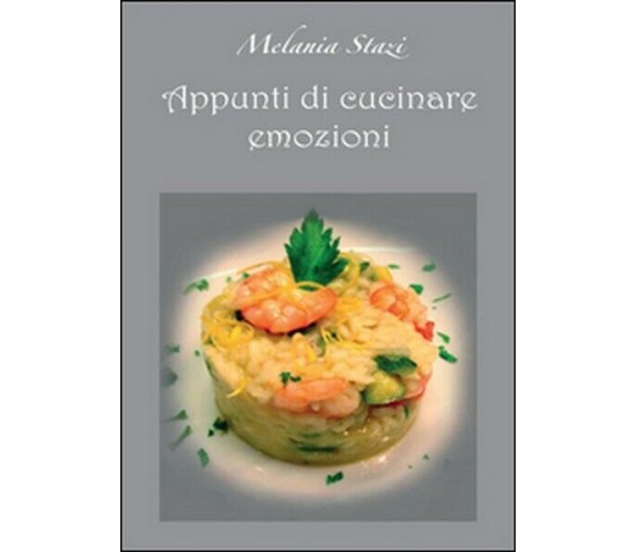 Appunti di cucinare emozioni  di Melania Stazi,  2016,  Youcanprint