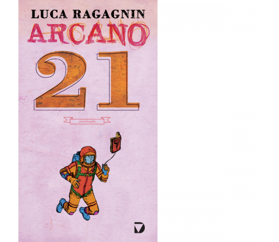 Arcano 21 di Luca Ragagnin - Del Vecchio editore, 2015