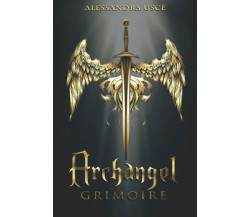 Archangel Grimoire La Magia con gli ARCANGELI. Purificazione, Protezione, Medita