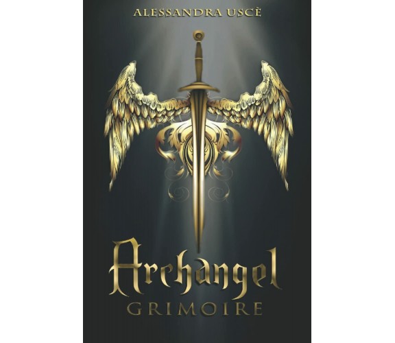 Archangel Grimoire La Magia con gli ARCANGELI. Purificazione, Protezione, Medita