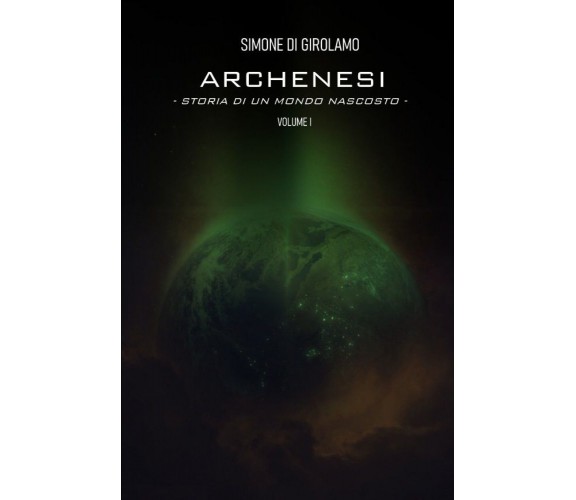 Archenesi. Storia di un mondo nascosto. Volume I di Simone Di Girolamo,  2021,  