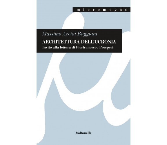 Architettura dell’ucronia. Invito alla lettura di Pierfrancesco Prosperi di Mas