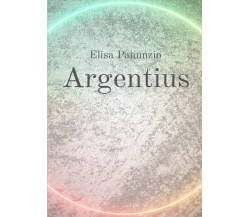 Argentius di Elisa Panunzio,  2021,  Youcanprint