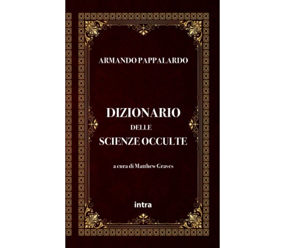 Armando Pappalardo: Dizionario delle scienze occulte - Matthew Graves-Intra,2021