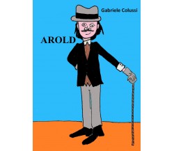 Arold di Gabriele Colussi,  2021,  Youcanprint