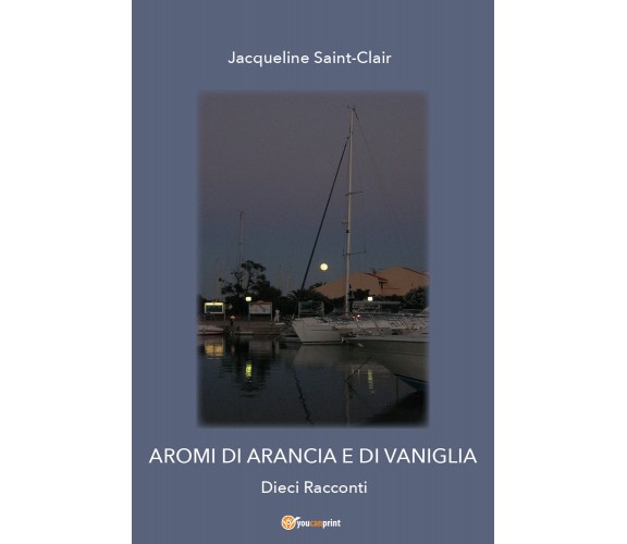 Aromi di arancia e di vaniglia di Jacqueline Saint-clair,  2022,  Youcanprint