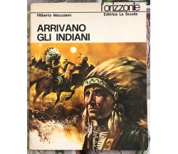 Arrivano gli Indiani AUTOGRAFATO di Filiberto Mazzoleni,  1972,  Editrice La Scu