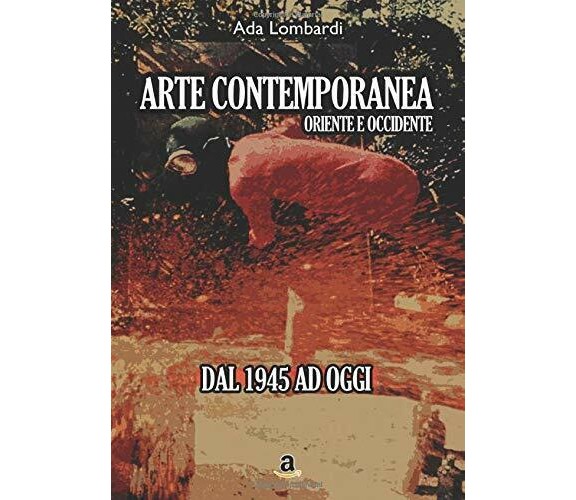 Arte Contemporanea, Oriente/Occidente di Ada Lombardi,  2019,  Indipendently Pub