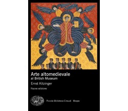 Arte altomedievale al British Museum. Nuova ediz. - Ernst Kitzinger - 2020