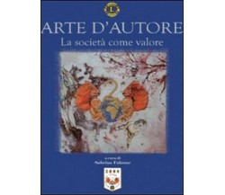 Arte d’autore. La società come valore	 di Sabrina Falzone,  2009,  Libellula Edi