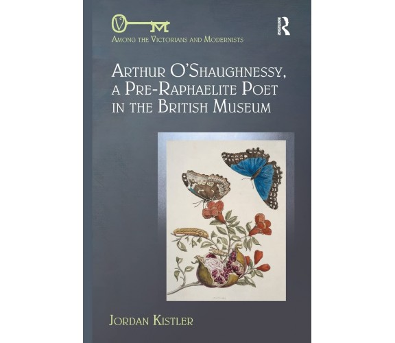 Arthur O Shaughnessy, A Pre-Raphaelite Poet in the British Museum-Jordan Kistler