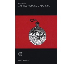 Arti del metallo e alchimia - Mircea Eliade - Bollati Boringhieri, 2018