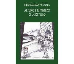 Arturo e il mistero del coltello di Francesco Manna,  2021,  Youcanprint