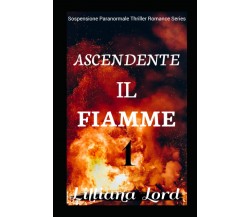 Ascendente Il Fiamme - Lilliana Lord - Independently Published, 2021