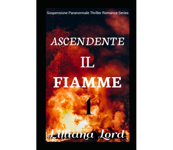 Ascendente Il Fiamme - Lilliana Lord - Independently Published, 2021