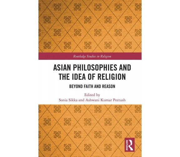 Asian Philosophies And The Idea Of Religion - Sonia Sikka - Routledge, 2022