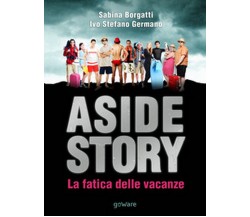 Aside story. La fatica delle vacanze	 di Sabina Borgatti, Ivo Stefano Germano,  