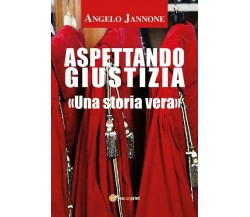 Aspettando Giustizia (nuova edizione)	 di Angelo Jannone,  2017,  Youcanprint