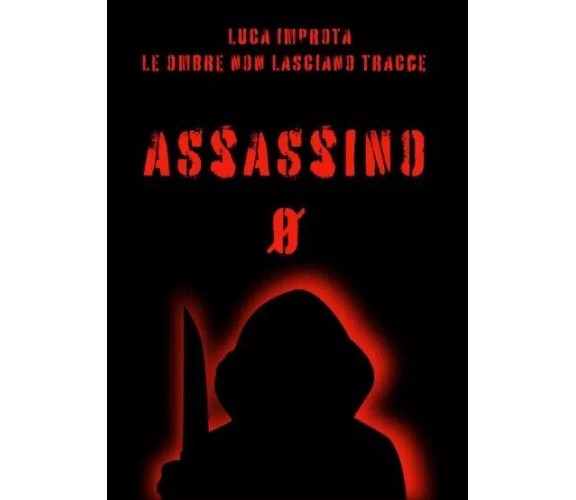 Assassino Zero. Le Ombre non Lasciano Tracce di Luca Improta, 2023, Youcanpri