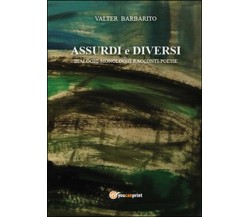 Assurdi e diversi	 di Valter Barbarito,  2014,  Youcanprint