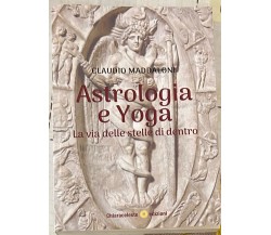 Astrologia E Yoga. La Via Delle Stelle Di Dentro di Claudio Maddaloni, 2024,