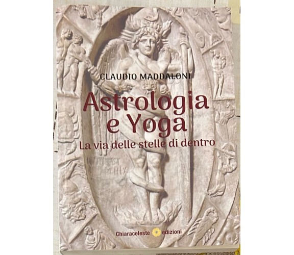 Astrologia E Yoga. La Via Delle Stelle Di Dentro di Claudio Maddaloni, 2024,