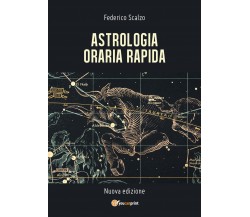 Astrologia Oraria Rapida,  di Federico Scalzo,  2018,  Youcanprint