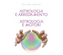 Astrologia e Arredamento - Astrologia e Motori di Graziella Salterini,  2022,  Y