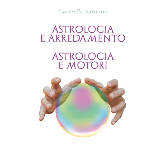 Astrologia e Arredamento - Astrologia e Motori di Graziella Salterini,  2022,  Y