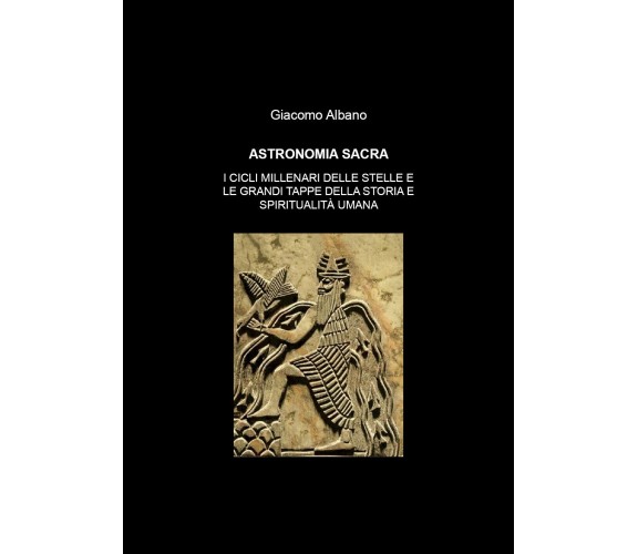 Astronomia sacra. I cicli millenari delle stelle e le grandi tappe della storia 