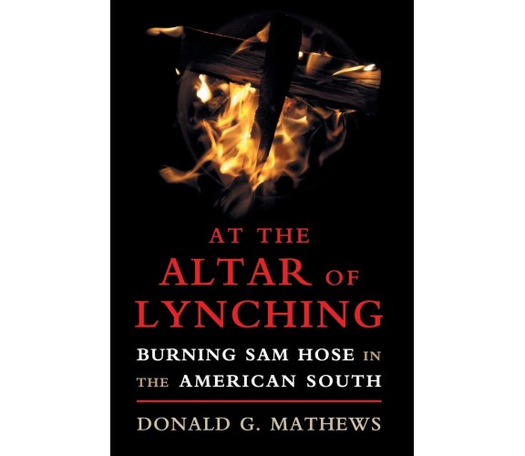 At the Altar of Lynching - Donald G. Mathews - Cambridge, 2017