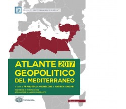 Atlante geopolitico del Mediterraneo 2017 di F. Anghilone, A. Ungari, 2016, B