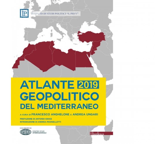  Atlante geopolitico del Mediterraneo 2019 di F. Anghelone, A. Ungari, 2019, 